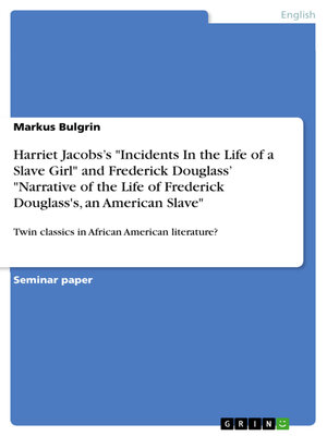 cover image of Harriet Jacobs's "Incidents In the Life of a Slave Girl" and Frederick Douglass' "Narrative of the Life of Frederick Douglass's, an American Slave"